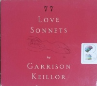 77 Love Sonnets written by Garrison Keillor performed by Garrison Keillor on CD (Unabridged)